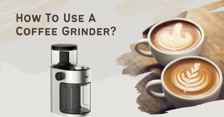 How To Use A Coffee Grinder?  Easy Steps