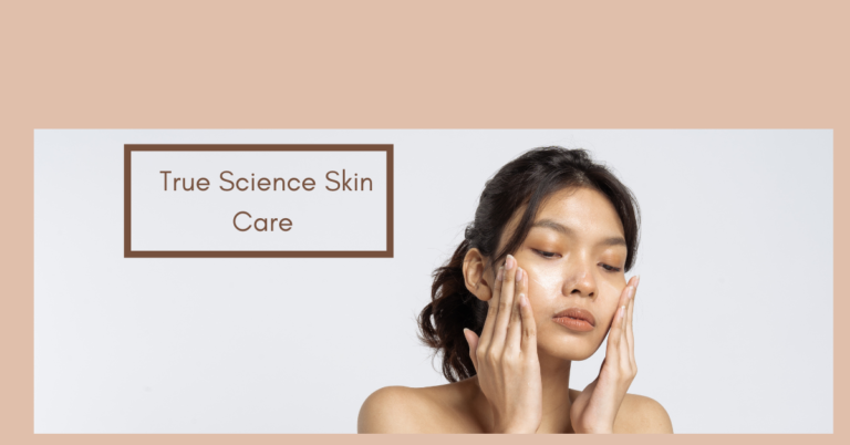 True Science Skin Care: The Ultimate Solution for Healthy Skin