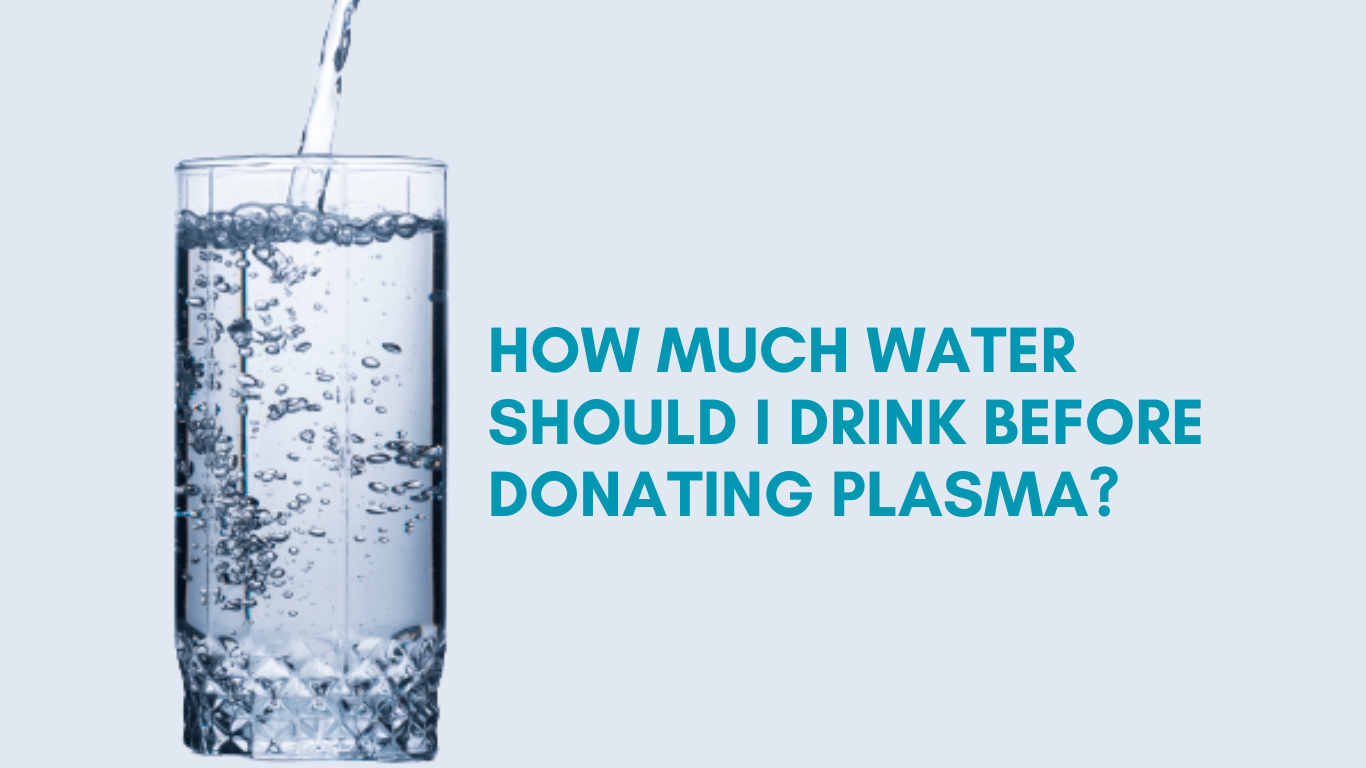 How much water should I drink before donating plasma?