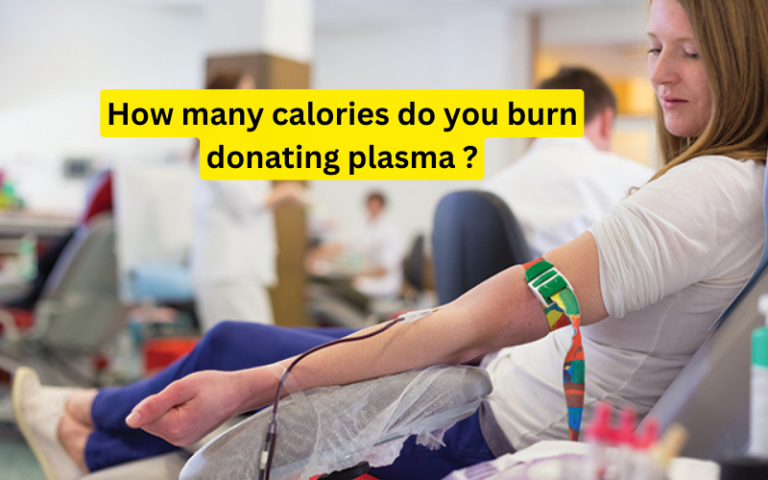 How Many Calories Do you Burn Donating Plasma? Read Out!