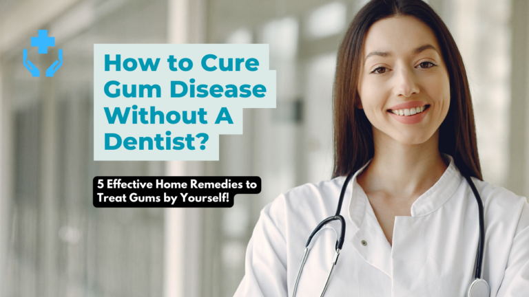 How to Cure Gum Disease Without A Dentist- 5 Home Remedies