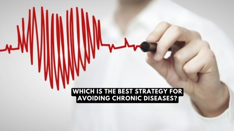 Which is the Best Strategy for Avoiding Chronic Diseases-Find Out!