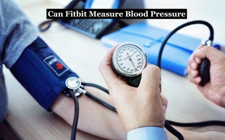 Can Fitbit Measure Blood Pressure: Understanding the Technology